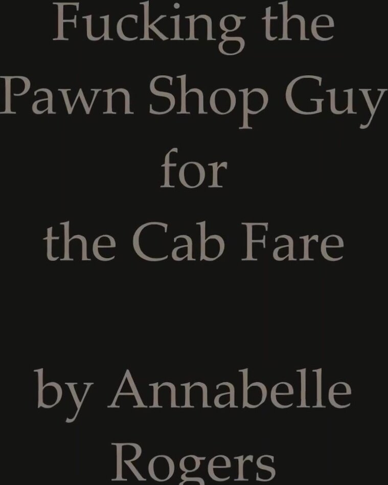 AR - Fucking the Pawn Shop guy for cab fare